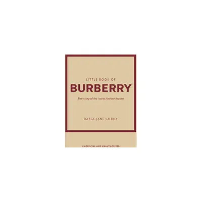 Little Book of Burberry - (Little Books of Fashion) by Darla-Jane Gilroy (Hardcover)