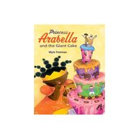 Princess Arabella and the Giant Cake - by Mylo Freeman (Hardcover)