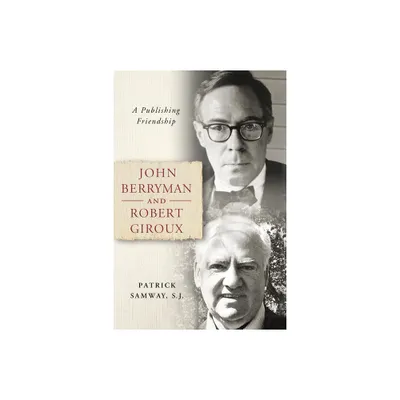 John Berryman and Robert Giroux - by Patrick Samway (Hardcover)