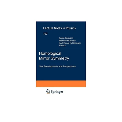 Homological Mirror Symmetry - (Lecture Notes in Physics) by Anton Kapustin & Maximilian Kreuzer & Karl-Georg Schlesinger (Hardcover)