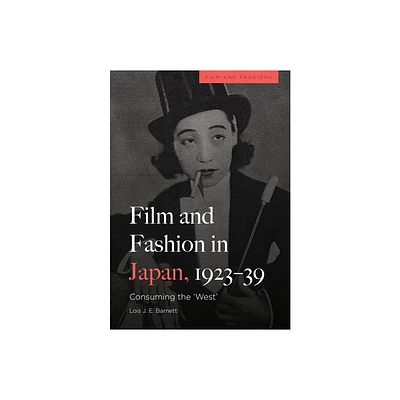 Film and Fashion in Japan, 1923-39 - (Film and Fashions) by Lois Barnett (Hardcover)