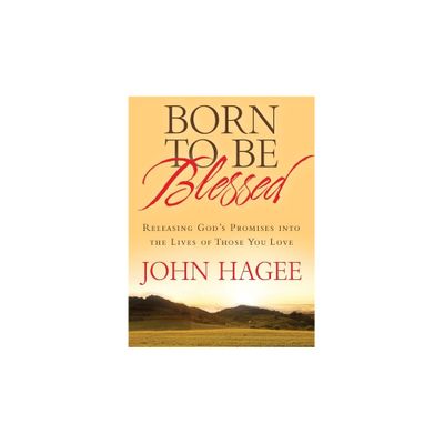 Born to Be Blessed - by John Hagee (Paperback)