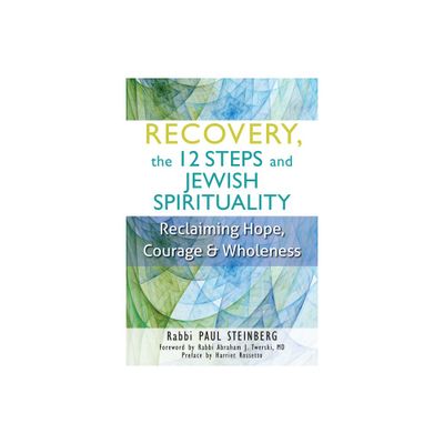 Recovery, the 12 Steps and Jewish Spirituality - by Paul Steinberg (Paperback)