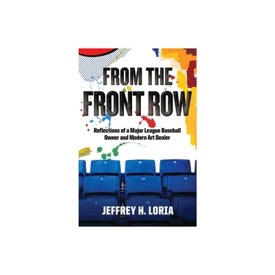 From the Front Row - by Jeffrey H Loria (Hardcover)