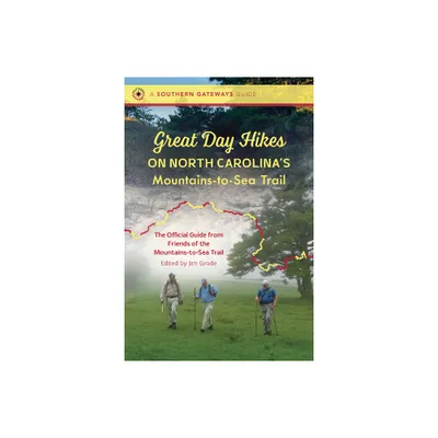 Great Day Hikes on North Carolinas Mountains-To-Sea Trail - (Southern Gateways Guides) by Friends of the Mountains-To-Sea Trail (Paperback)