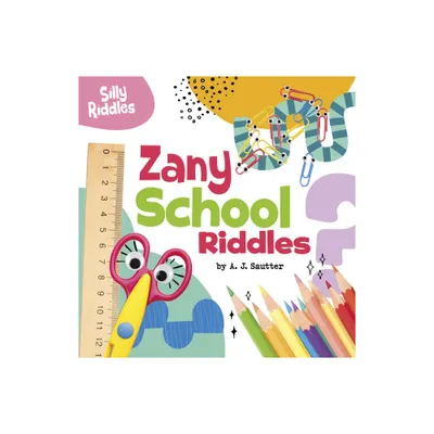 Zany School Riddles - (Silly Riddles) by A J Sautter (Paperback)