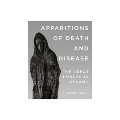 Apparitions of Death and Disease - by Christine Kinealy (Paperback)