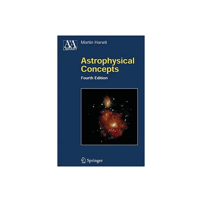 Astrophysical Concepts - (Astronomy and Astrophysics Library) 4th Edition by Martin Harwit (Paperback)