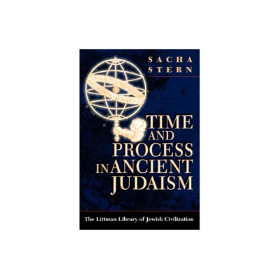 Time and Process in Ancient Judaism - (Littman Library of Jewish Civilization) by Sacha Stern (Paperback)