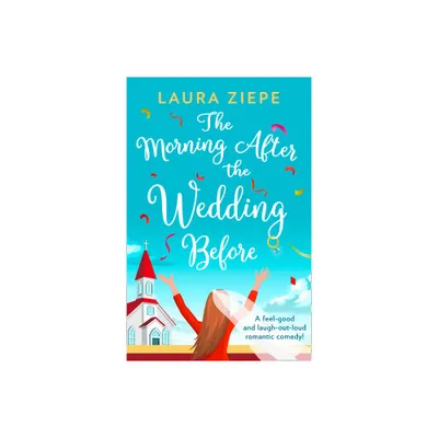 The Morning After the Wedding Before - by Laura Ziepe (Paperback)