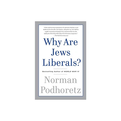 Why Are Jews Liberals? - by Norman Podhoretz (Paperback)