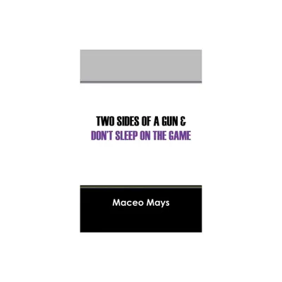 Two Sides of a Gun & Dont Sleep on the Game - by Maceo Mays (Paperback)