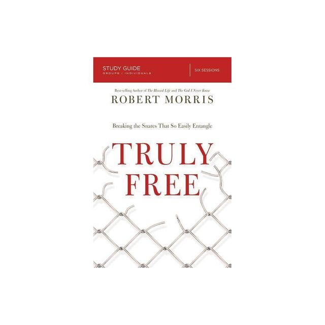 Truly Free Study Guide - by Robert Morris (Paperback)