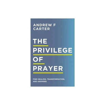 The Privilege of Prayer - by Andrew F Carter (Paperback)