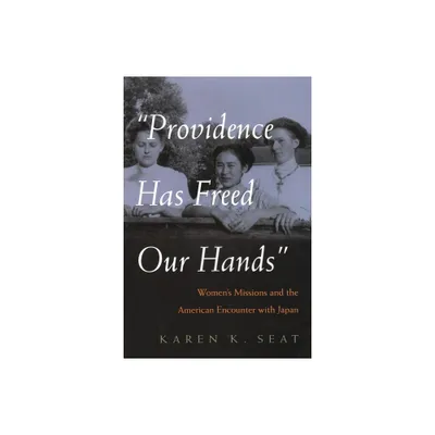 Providence Has Freed Our Hands - (Women and Gender in Religion) by Karen K Seat (Hardcover)