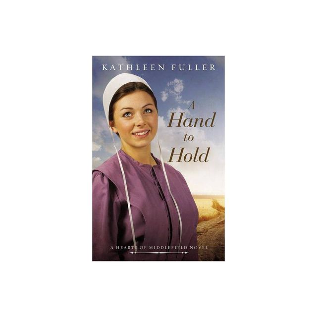 A Hand to Hold - (Hearts of Middlefield Novel) by Kathleen Fuller (Paperback)