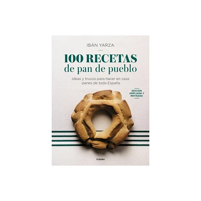 100 Recetas de Pan de Pueblo: Ideas Y Trucos Para Hacer En Casa Panes de Toda Es Paa / 100 Recipes for Town Bread - by Ibn Yarza (Paperback)