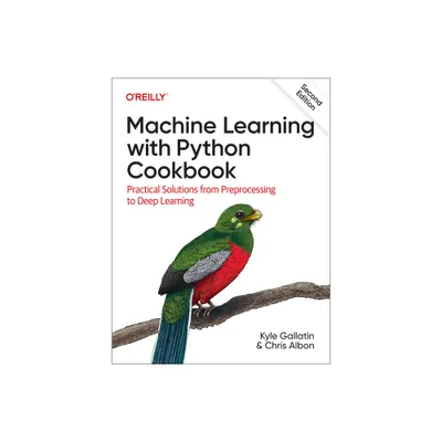 Machine Learning with Python Cookbook - 2nd Edition by Kyle Gallatin & Chris Albon (Paperback)