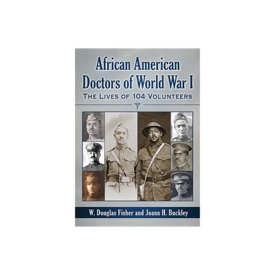 African American Doctors of World War I - by W Douglas Fisher & Joann H Buckley (Paperback)