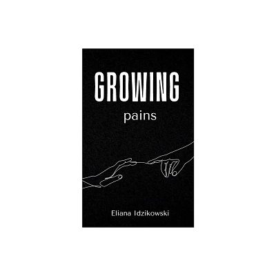 Growing pains - by Eliana Idzikowski (Paperback)