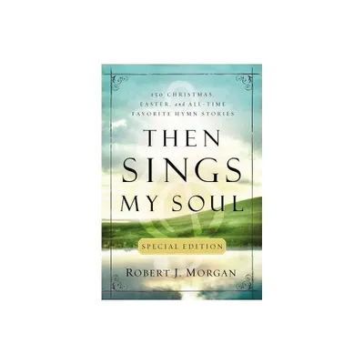 Then Sings My Soul Special Edition - by Robert J Morgan (Paperback)