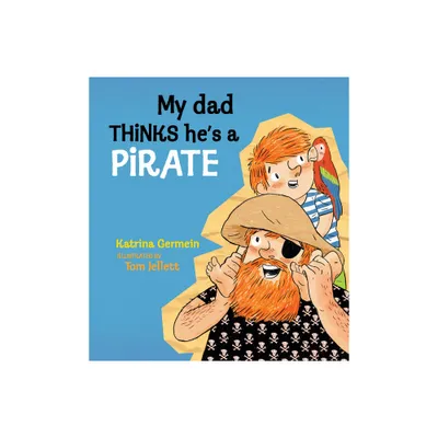 My Dad Thinks Hes a Pirate - by Katrina Germein (Hardcover)