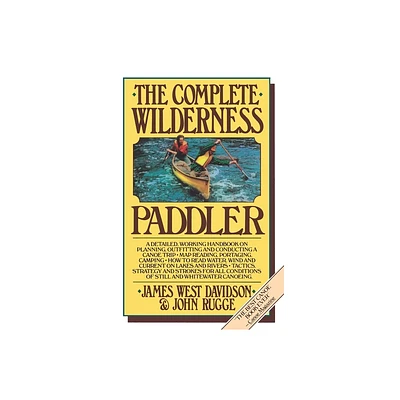 The Complete Wilderness Paddler - by James West Davidson & John Rugge (Paperback)