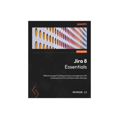 Jira 8 Essentials - Sixth Edition - 6th Edition by Patrick Li (Paperback)