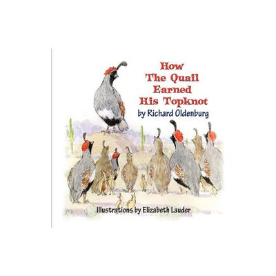 How the Quail Earned His Topknot - by Richard Oldenburg (Paperback)