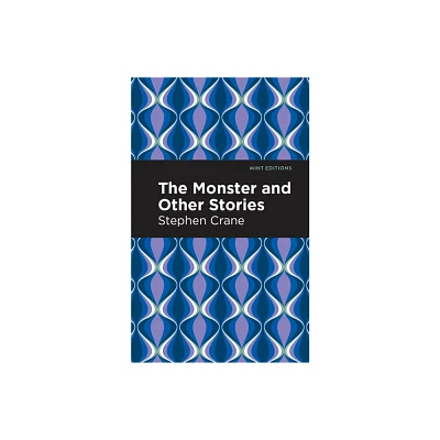 The Monster and Other Stories - (Mint Editions (Short Story Collections and Anthologies)) by Stephen Crane (Hardcover)