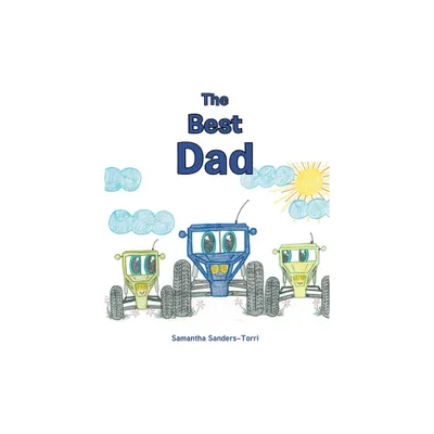 The Best Dad - by Samantha Sanders-Torri (Paperback)