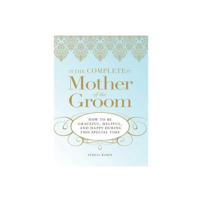 The Complete Mother of the Groom - by Sydell Rabin (Paperback)