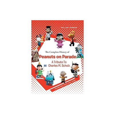 The Complete History of Peanuts on Parade - by William Johnson (Paperback)