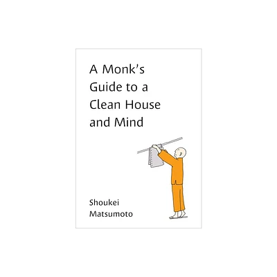 A Monks Guide to a Clean House and Mind - by Shoukei Matsumoto (Paperback)