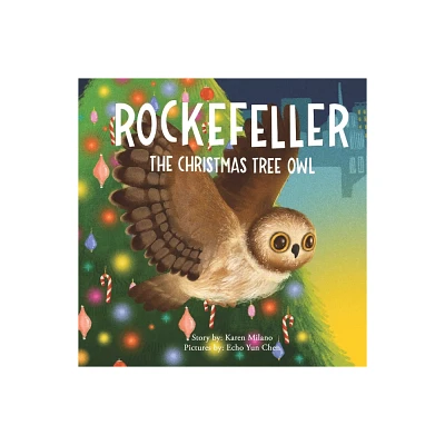 Rockefeller, the Christmas Tree Owl - by Karen Milano (Hardcover)