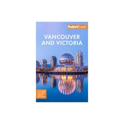 Fodors Vancouver & Victoria - (Full-Color Travel Guide) 7th Edition by Fodors Travel Guides (Paperback)