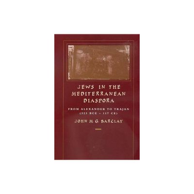 Jews in the Mediterranean Diaspora - (Hellenistic Culture and Society) by John M G Barclay (Paperback)