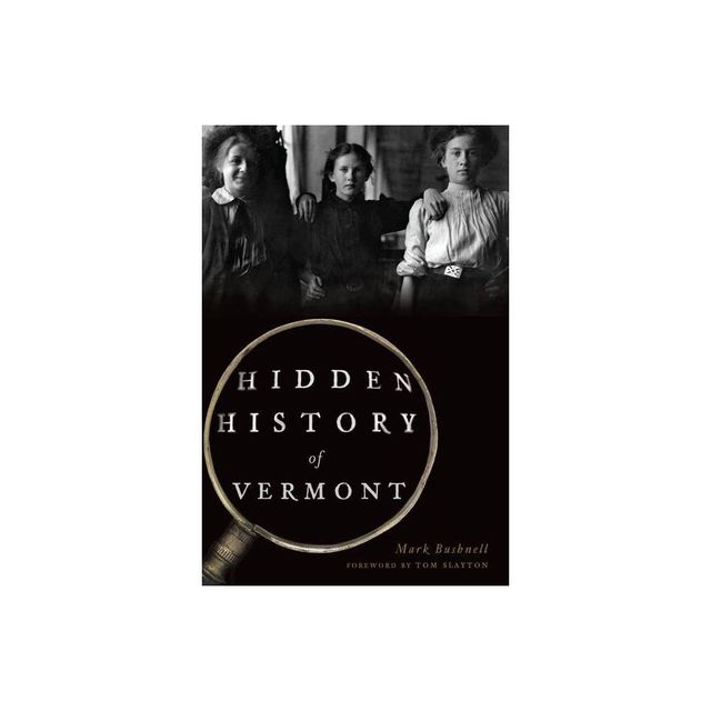 Hidden History of Vermont - by Mark Bushnell (Paperback)