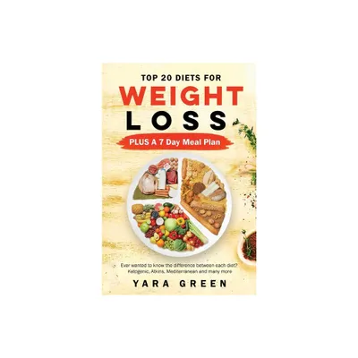 Top 20 Diets for Weight Loss PLUS a 7 Day Meal Plan - by Yara Green (Paperback)