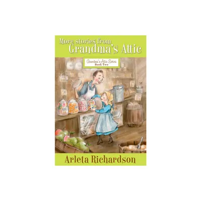 More Stories from Grandmas Attic - 3rd Edition by Arleta Richardson (Paperback)