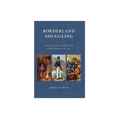 Borderland Smuggling - (New Perspectives on Maritime History and Nautical Archaeolog) by Joshua M Smith (Paperback)