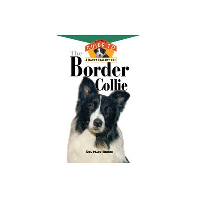 The Border Collie - (Your Happy Healthy Pet Guides) by Mary R Burch (Hardcover)