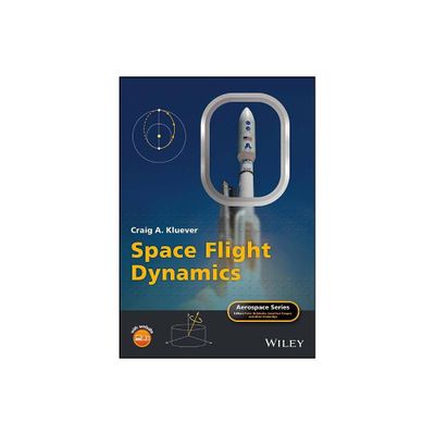 Space Flight Dynamics - (Aerospace) 2nd Edition by Craig A Kluever (Hardcover)