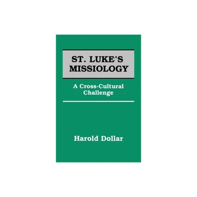 St. Lukes Missiology: - by Harold E Dollar (Paperback)