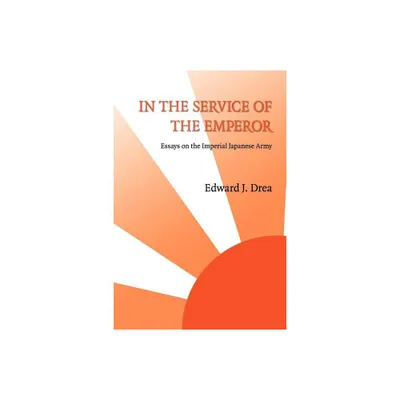 In the Service of the Emperor - (Studies in War, Society, and the Military) by Edward J Drea (Paperback)