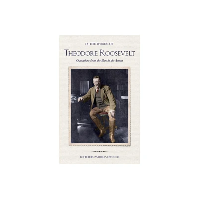 In the Words of Theodore Roosevelt - (Hardcover)