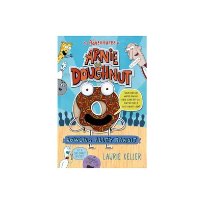 Bowling Alley Bandit - (Adventures of Arnie the Doughnut) by Laurie Keller (Paperback)