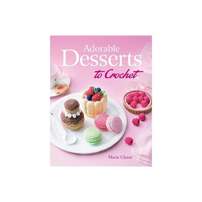 Adorable Desserts to Crochet - (Dover Crafts: Crochet) by Marie Clesse (Paperback)