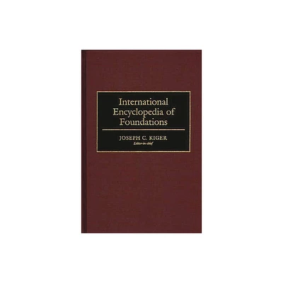 International Encyclopedia of Foundations - by Joseph Kiger (Hardcover)