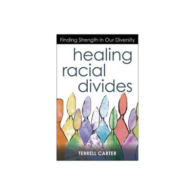 Healing Racial Divides - by Terrell Carter (Paperback)